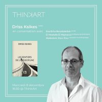 DRISS KSIKES, auteur DES SENTIERS DE L’INDISCIPLINE invité de ThinkArt.